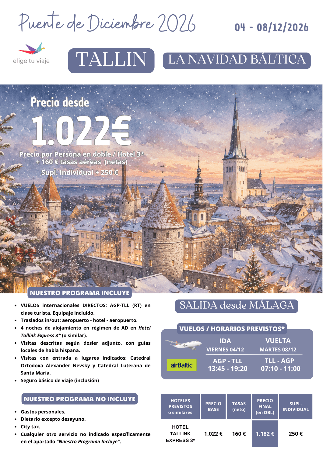 TALLIN, LA NAVIDAD BÁLTICA - Puente de Diciembre 2026, desde Málaga (5 días / 4 noches). Incluye: vuelos internacionales AGP-TLL (RT) en clase turista (equipaje incluido); traslados aeropuerto - hotel - aeropuerto; 4 noches de alojamiento en régimen de AD en Hotel Tallink Express 3* (o similar); visitas descritas según detalle en programa; visitas con entrada en lugares indicados: Catedral Ortodoxa Alexander Nevsky y Catedral Luterana de Santa María, y seguro básico de viaje (inclusión), para agencias de viajes con ELIGE TU VIAJE.